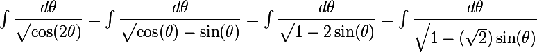 \Large{\int \dfrac{ d\theta}{\sqrt{\cos (2 \theta)}}=\int \dfrac{ d\theta}{\sqrt{\cos (\theta)-\sin (\theta)}}=\int \dfrac{d\theta}{\sqrt{1-2\sin(\theta)}}}=\int \dfrac{d\theta}{\sqrt{1-(\sqrt{2})\sin(\theta)}}}